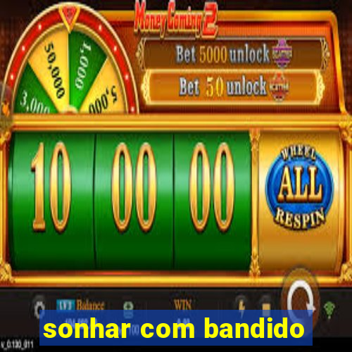 sonhar com bandido