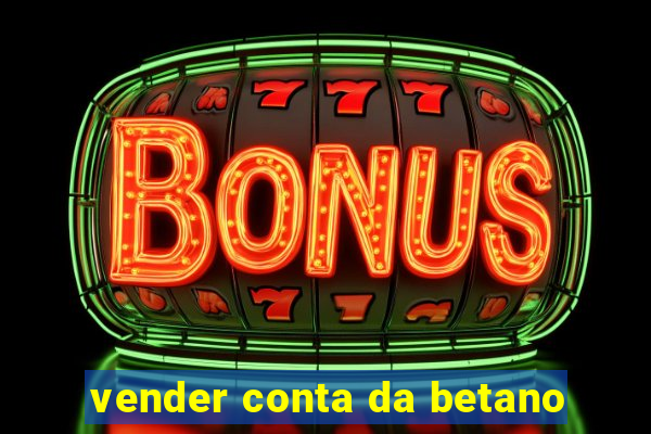 vender conta da betano