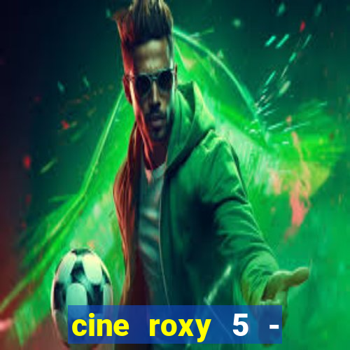 cine roxy 5 - santos santos - sp