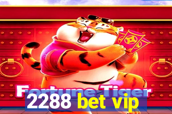 2288 bet vip