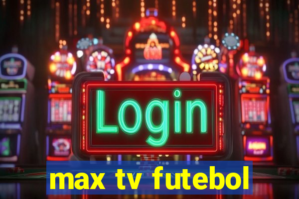 max tv futebol