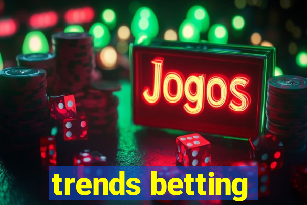 trends betting