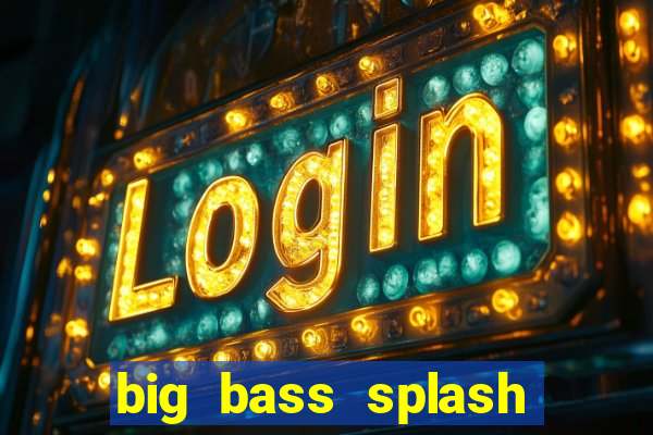 big bass splash demo betano