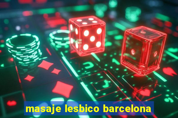 masaje lesbico barcelona