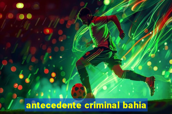 antecedente criminal bahia