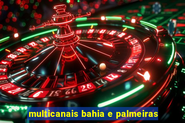 multicanais bahia e palmeiras