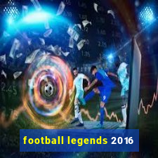 football legends 2016