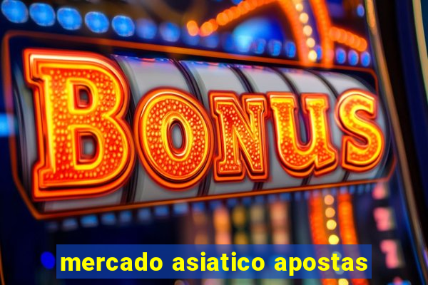 mercado asiatico apostas