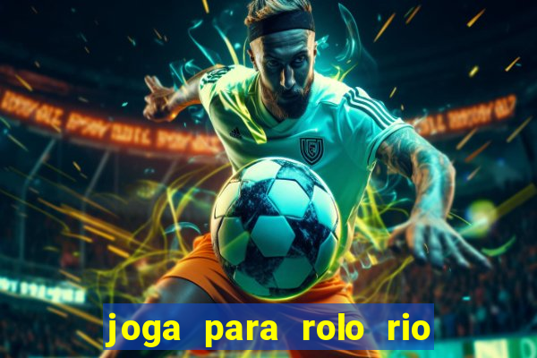 joga para rolo rio das pedras