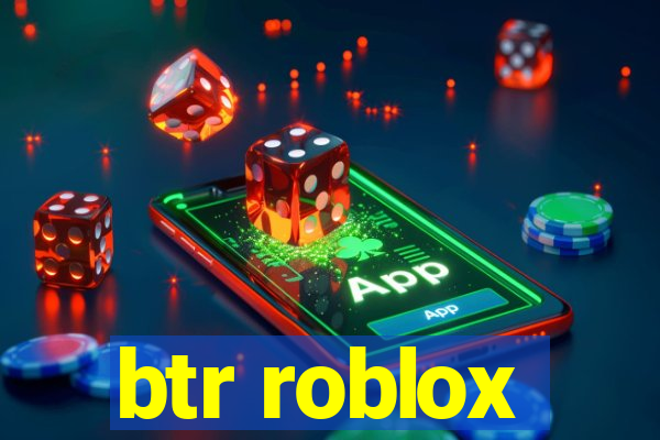 btr roblox