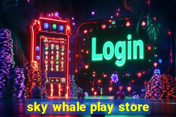 sky whale play store