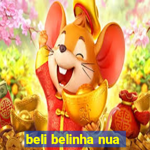 beli belinha nua