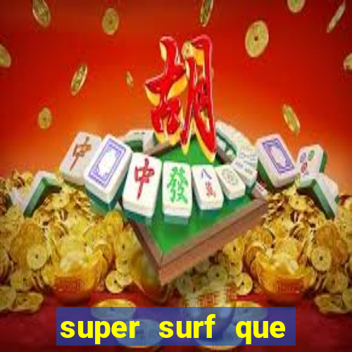 super surf que ganha dinheiro