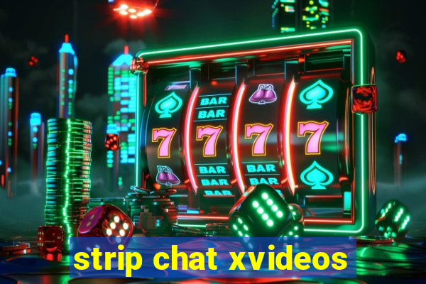 strip chat xvideos