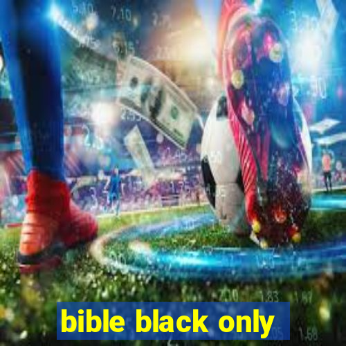 bible black only