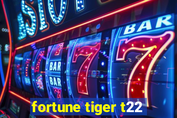 fortune tiger t22