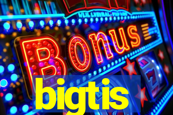 bigtis