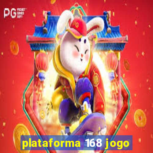 plataforma 168 jogo