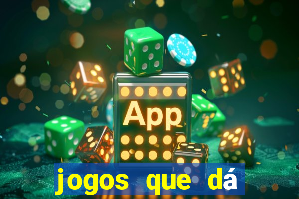 jogos que dá dinheiro grátis