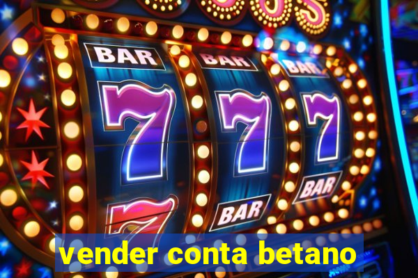 vender conta betano