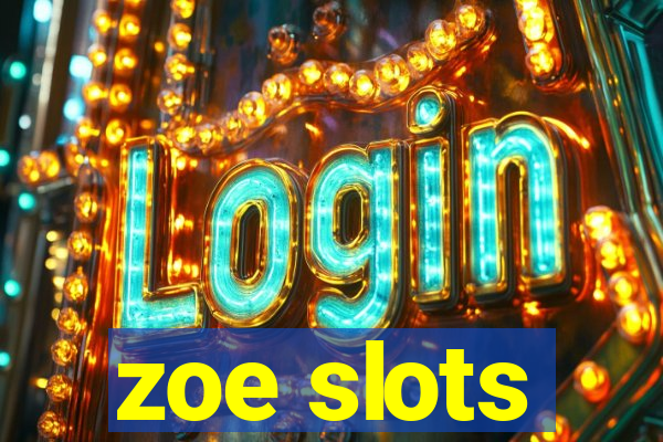 zoe slots