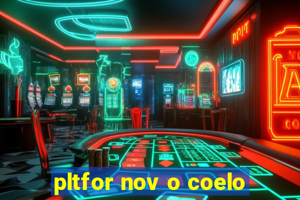 pltfor nov o coelo