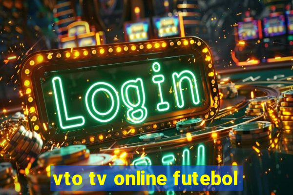 vto tv online futebol