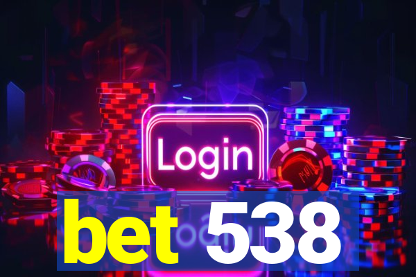 bet 538