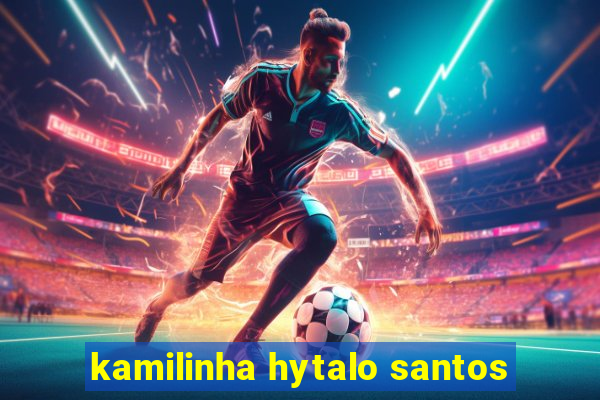 kamilinha hytalo santos