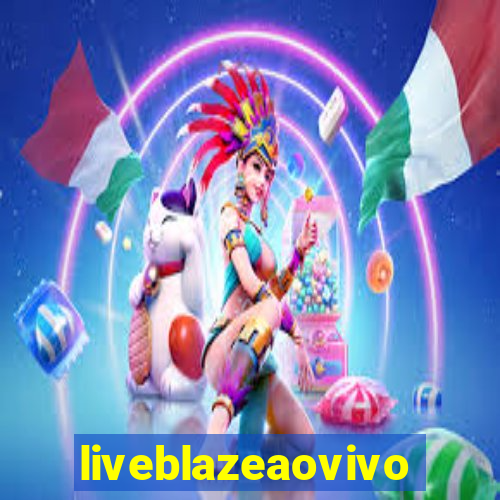 liveblazeaovivo