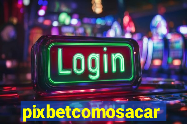 pixbetcomosacar