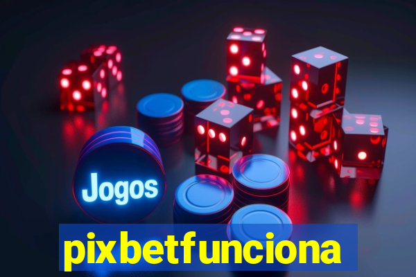 pixbetfunciona