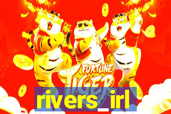 rivers_irl